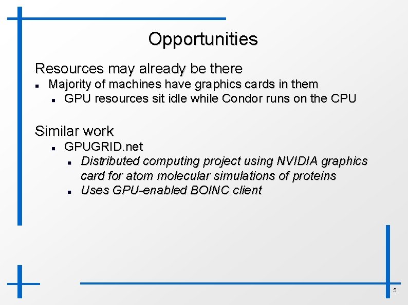 Opportunities Resources may already be there Majority of machines have graphics cards in them
