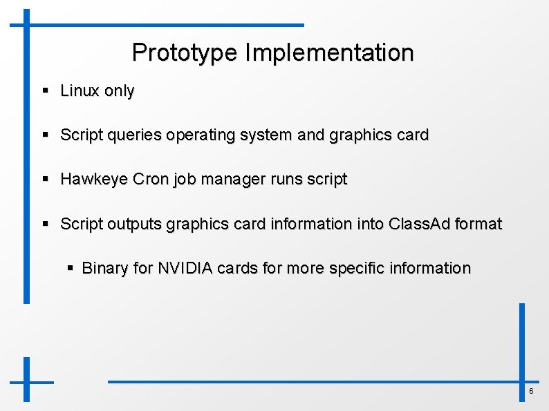 Prototype Implementation § Linux only § Script queries operating system and graphics card §