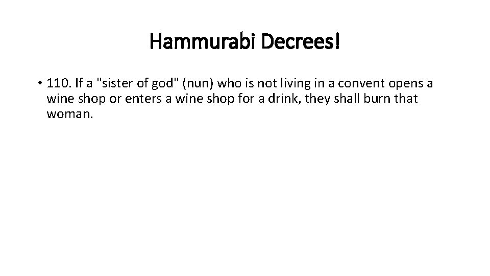 Hammurabi Decrees! • 110. If a "sister of god" (nun) who is not living