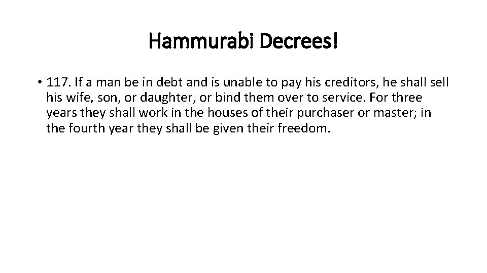 Hammurabi Decrees! • 117. If a man be in debt and is unable to