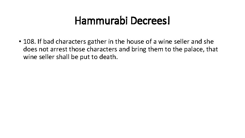 Hammurabi Decrees! • 108. If bad characters gather in the house of a wine