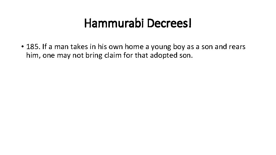 Hammurabi Decrees! • 185. If a man takes in his own home a young