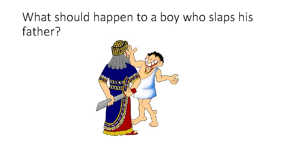 What should happen to a boy who slaps his father? 