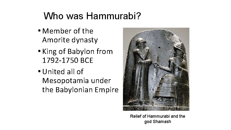 Who was Hammurabi? • Member of the Amorite dynasty • King of Babylon from