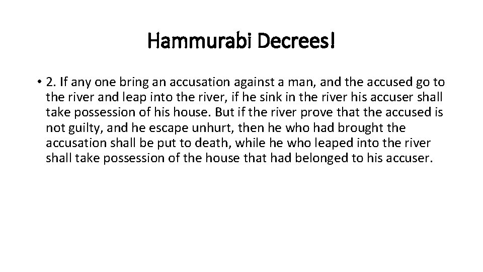 Hammurabi Decrees! • 2. If any one bring an accusation against a man, and