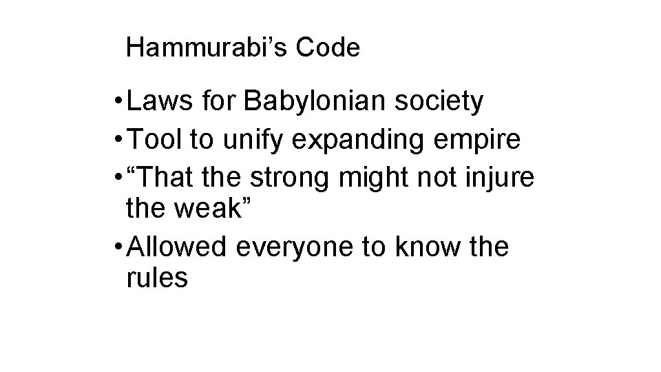 Hammurabi’s Code • Laws for Babylonian society • Tool to unify expanding empire •