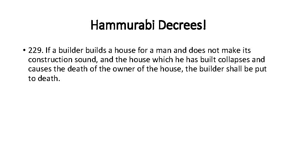 Hammurabi Decrees! • 229. If a builder builds a house for a man and