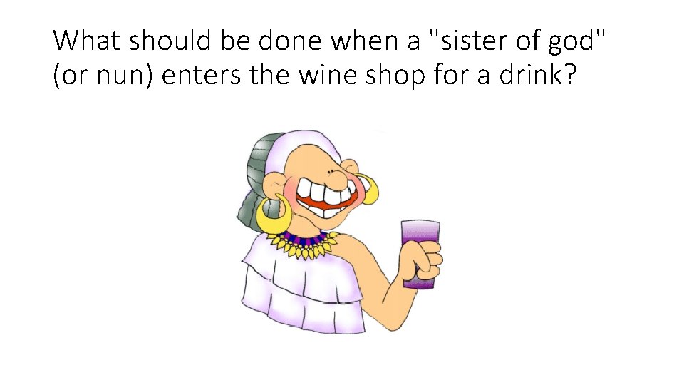 What should be done when a "sister of god" (or nun) enters the wine