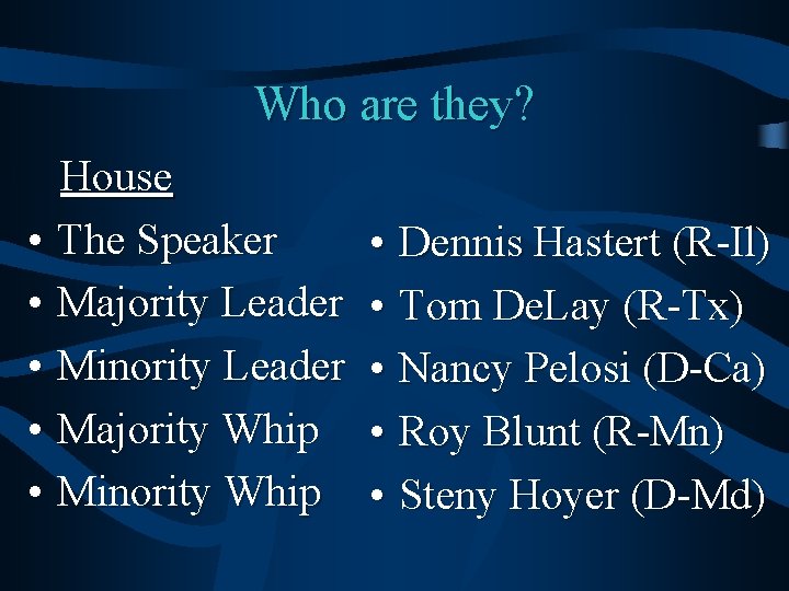 Who are they? House • The Speaker • Majority Leader • Minority Leader •