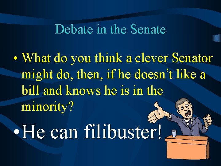 Debate in the Senate • What do you think a clever Senator might do,