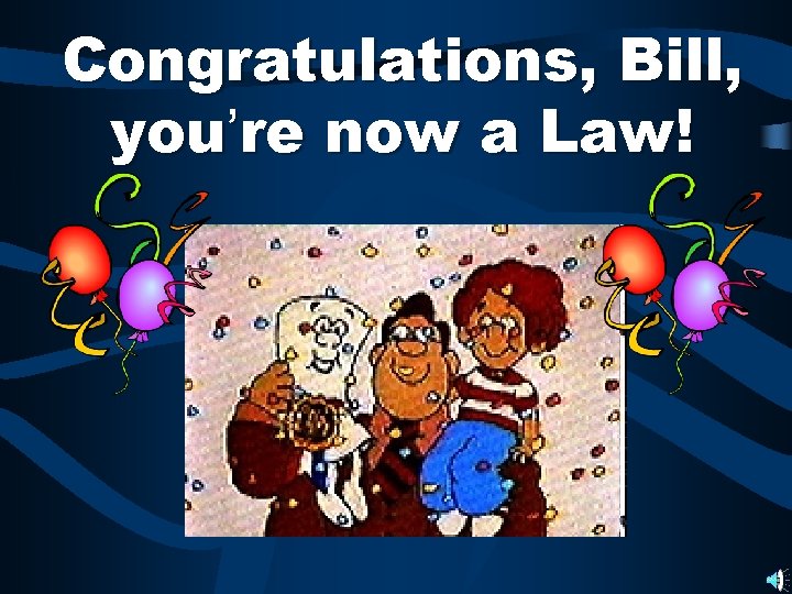 Congratulations, Bill, you’re now a Law! 