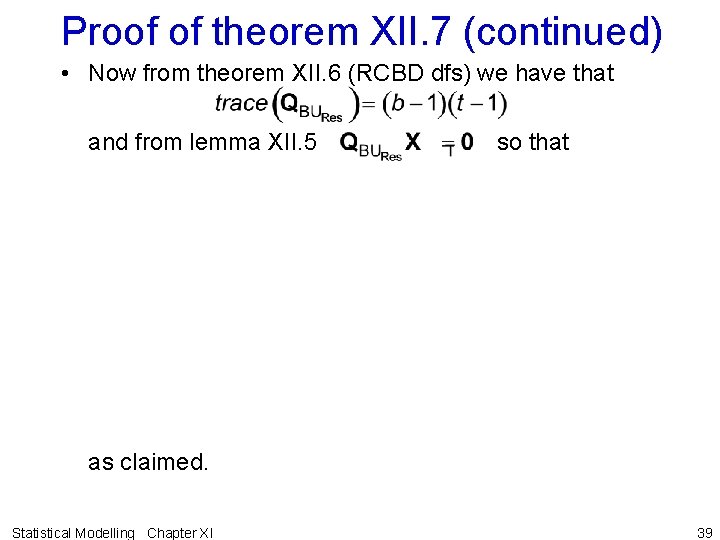 Proof of theorem XII. 7 (continued) • Now from theorem XII. 6 (RCBD dfs)