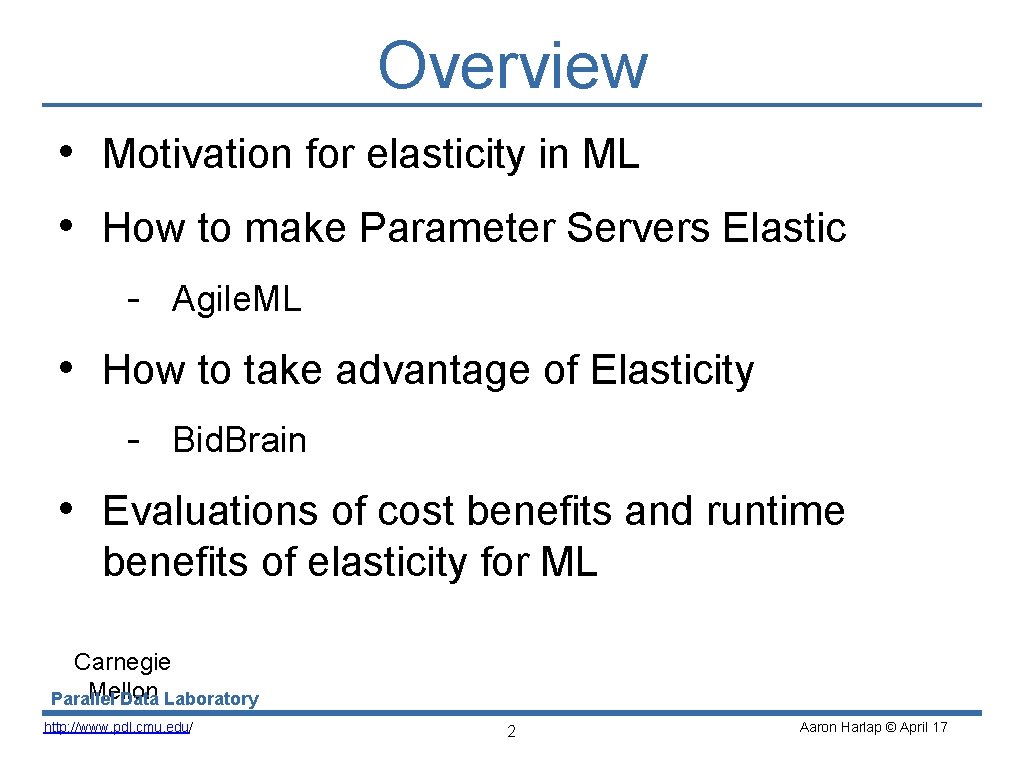 Overview • Motivation for elasticity in ML • How to make Parameter Servers Elastic