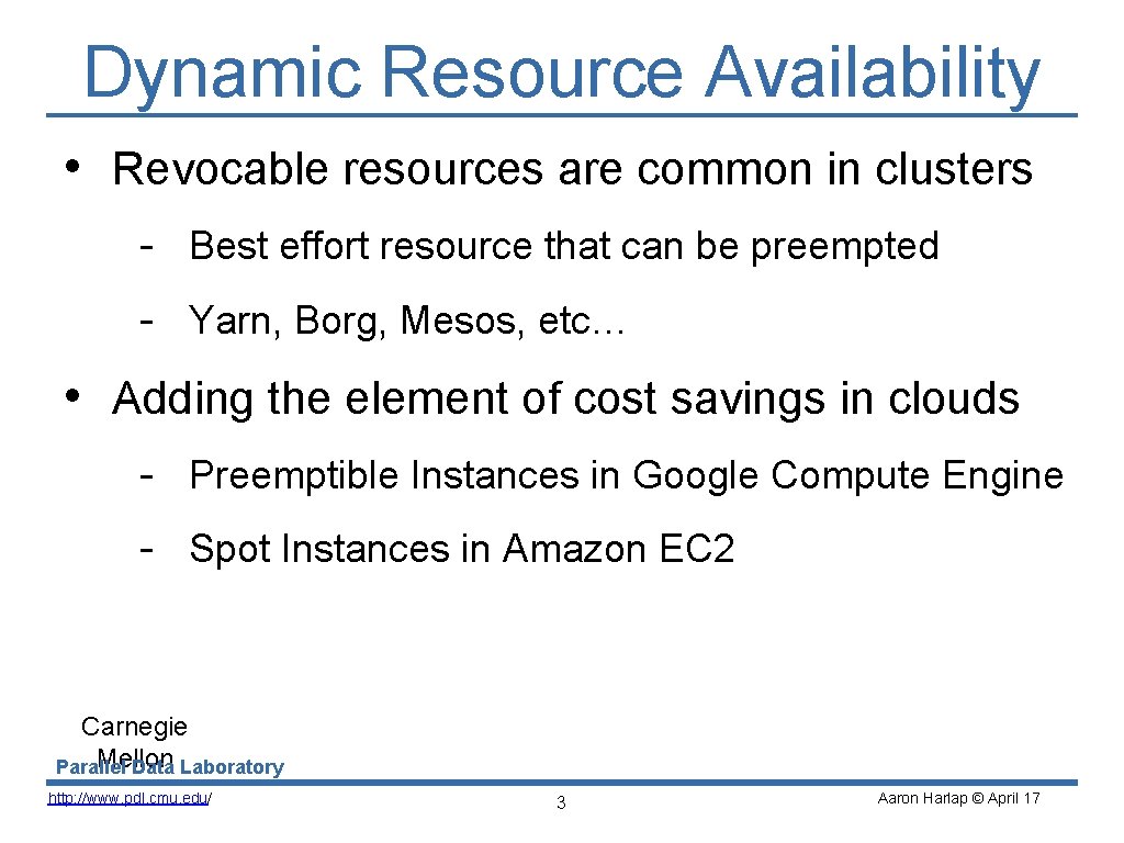 Dynamic Resource Availability • Revocable resources are common in clusters - Best effort resource