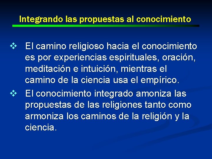 Integrando las propuestas al conocimiento v El camino religioso hacia el conocimiento es por