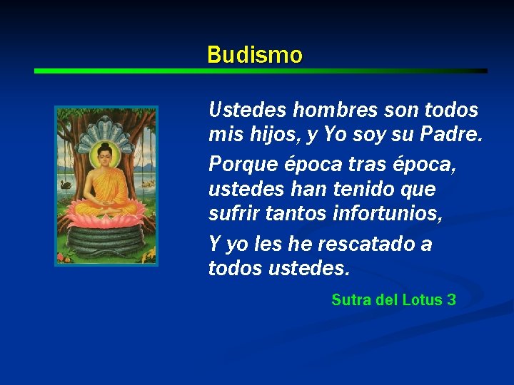 Budismo Ustedes hombres son todos mis hijos, y Yo soy su Padre. Porque época