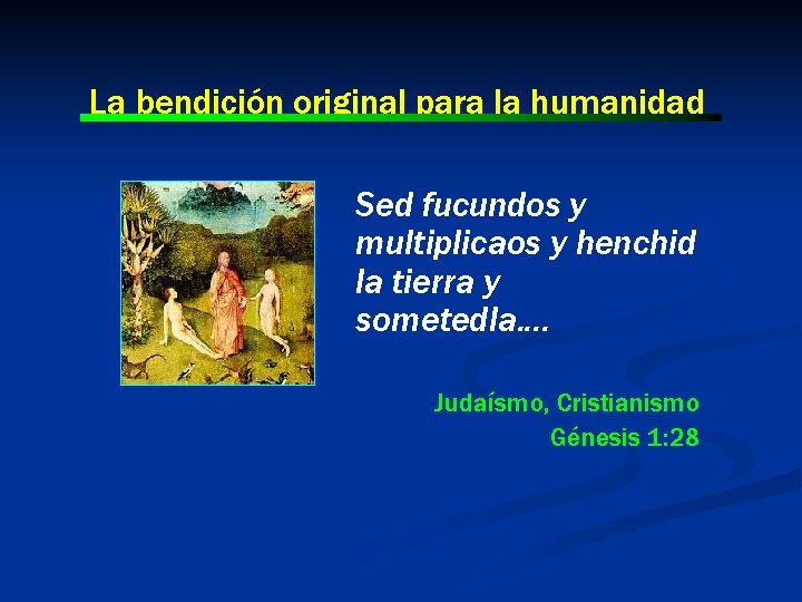 La bendición original para la humanidad Sed fucundos y multiplicaos y henchid la tierra