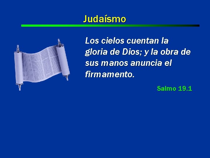 Judaísmo Los cielos cuentan la gloria de Dios; y la obra de sus manos