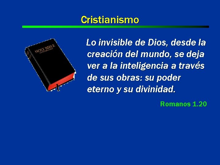 Cristianismo Lo invisible de Dios, desde la creación del mundo, se deja ver a