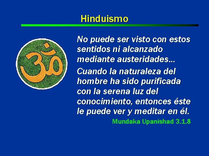 Hinduismo No puede ser visto con estos sentidos ni alcanzado mediante austeridades. . .