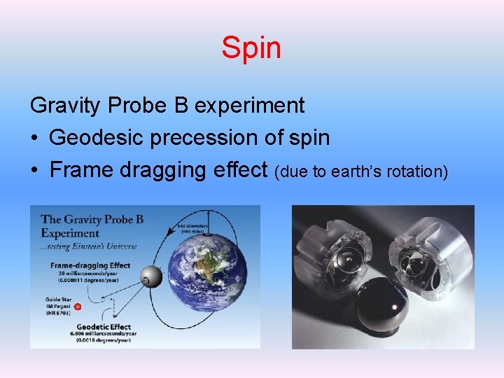 Spin Gravity Probe B experiment • Geodesic precession of spin • Frame dragging effect