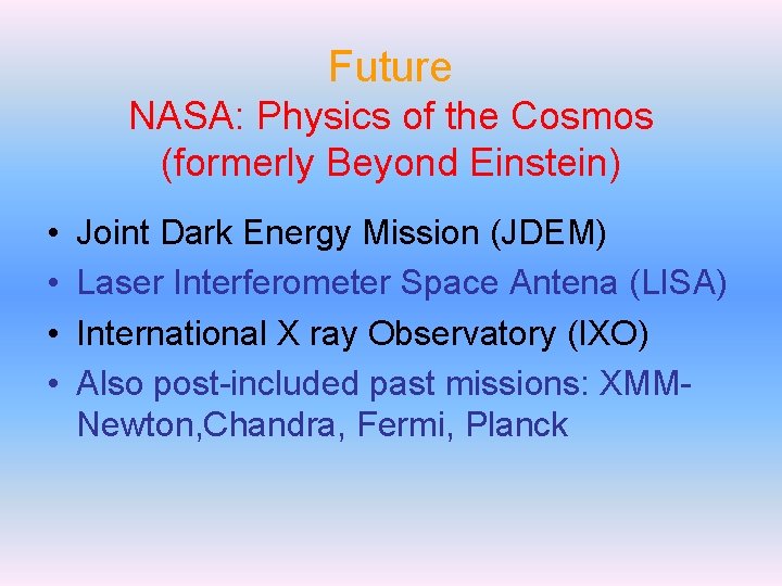 Future NASA: Physics of the Cosmos (formerly Beyond Einstein) • • Joint Dark Energy