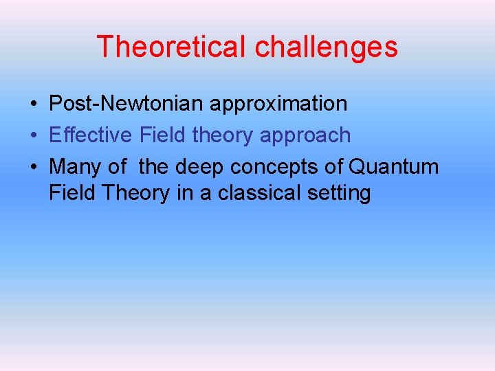 Theoretical challenges • Post-Newtonian approximation • Effective Field theory approach • Many of the