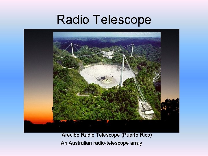 Radio Telescope Arecibo Radio Telescope (Puerto Rico) An Australian radio-telescope array 