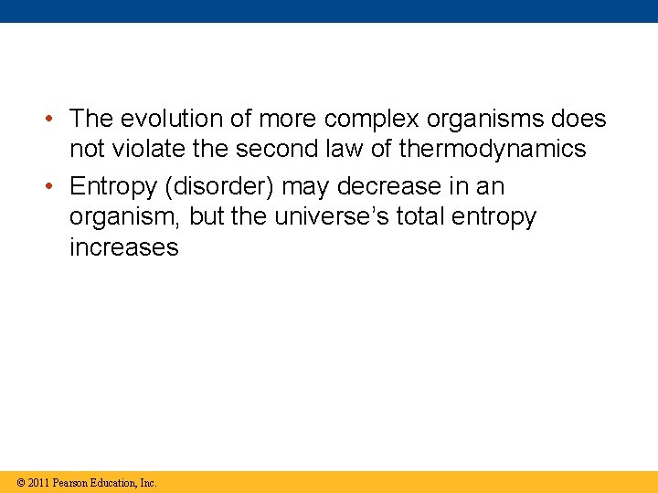  • The evolution of more complex organisms does not violate the second law