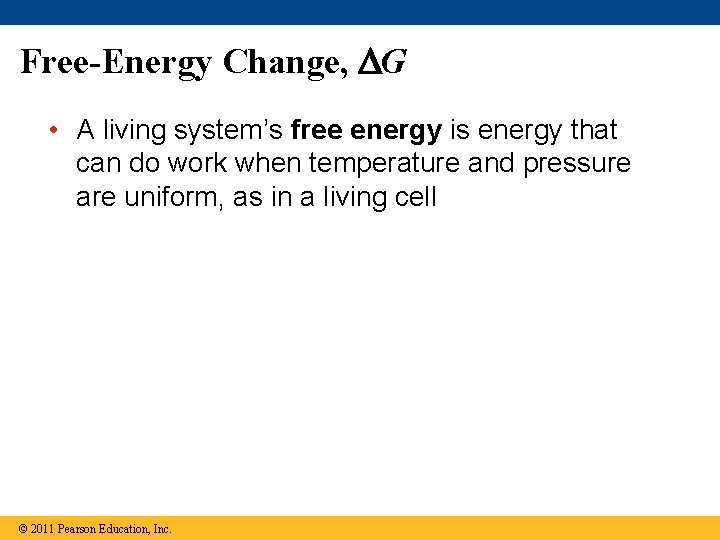 Free-Energy Change, G • A living system’s free energy is energy that can do