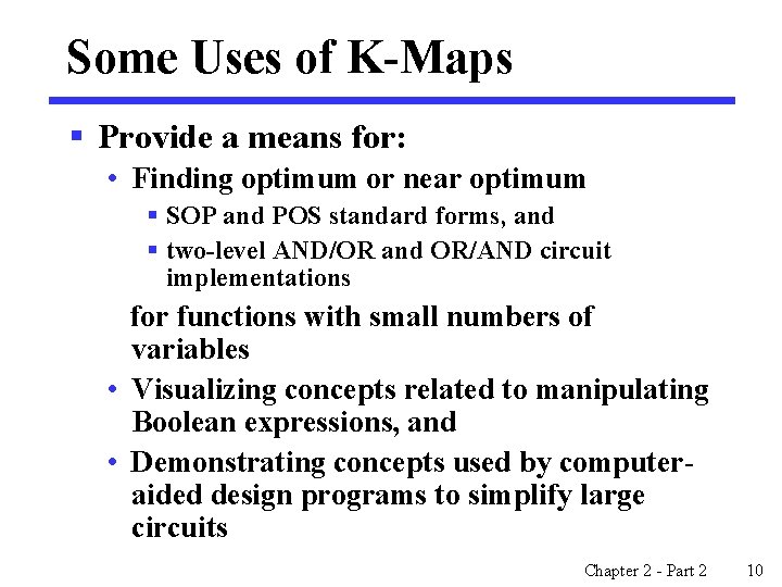 Some Uses of K-Maps § Provide a means for: • Finding optimum or near