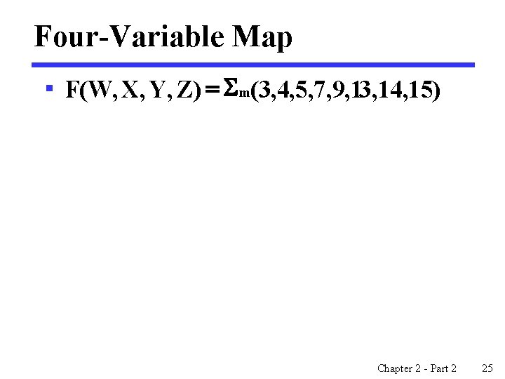 Four-Variable Map § F(W, X, Y, Z) = Sm(3, 4, 5, 7, 9, 13,