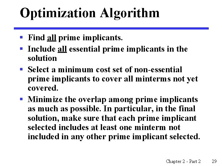 Optimization Algorithm § Find all prime implicants. § Include all essential prime implicants in