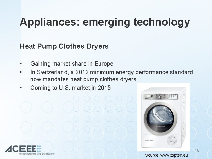 Appliances: emerging technology Heat Pump Clothes Dryers • • • Gaining market share in