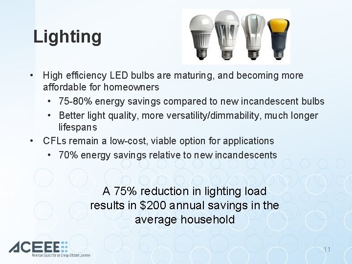 Lighting • High efficiency LED bulbs are maturing, and becoming more affordable for homeowners