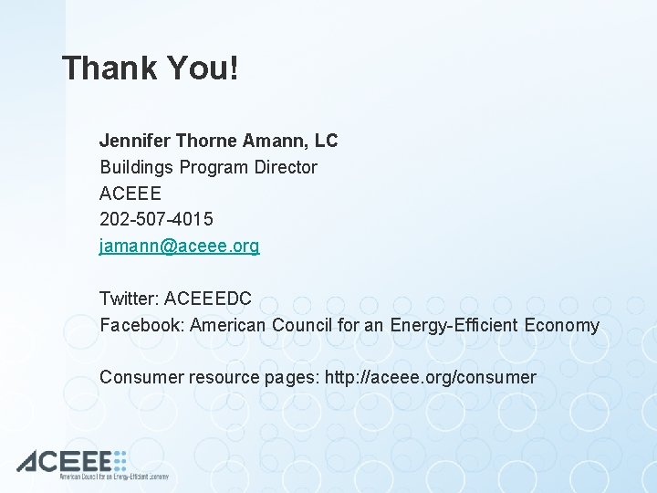 Thank You! Jennifer Thorne Amann, LC Buildings Program Director ACEEE 202 -507 -4015 jamann@aceee.