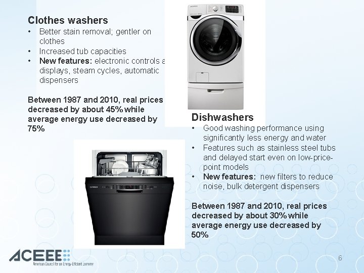 Clothes washers • • • Better stain removal; gentler on clothes Increased tub capacities