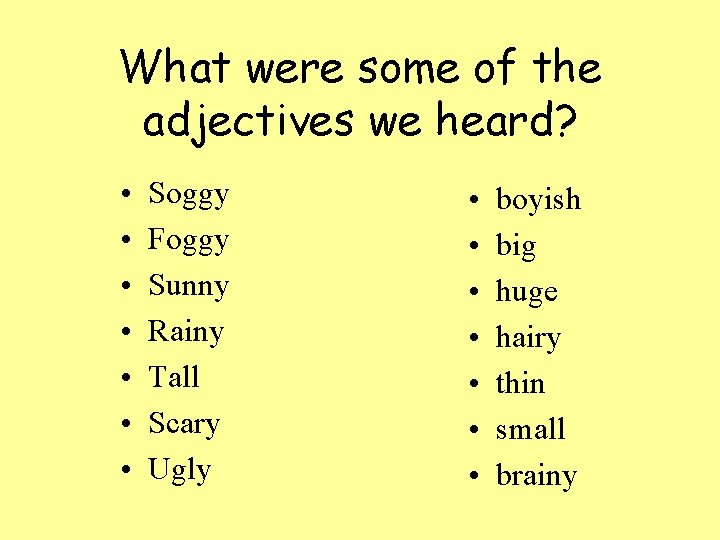 What were some of the adjectives we heard? • • Soggy Foggy Sunny Rainy