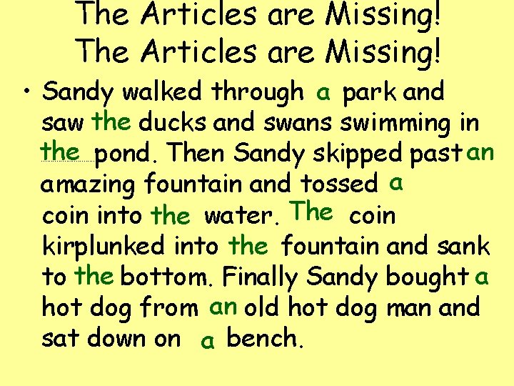 The Articles are Missing! • Sandy walked through a park and saw the ducks