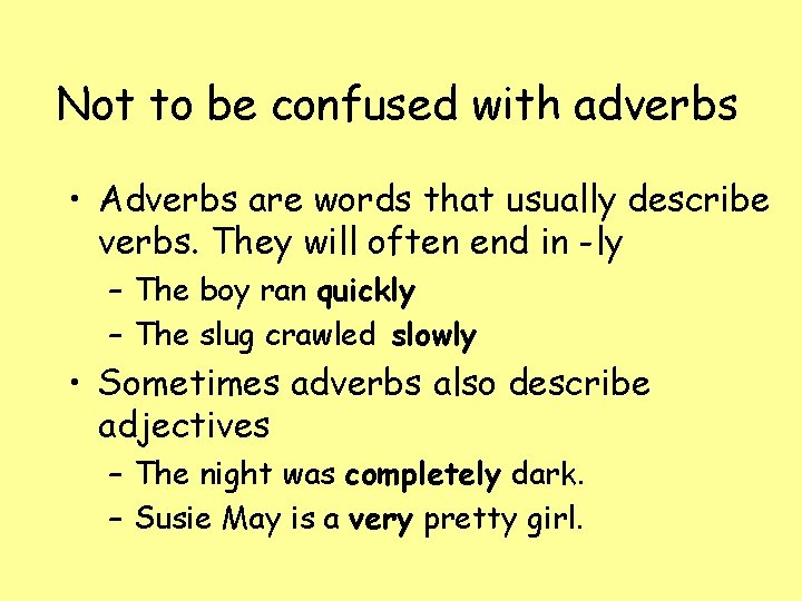 Not to be confused with adverbs • Adverbs are words that usually describe verbs.