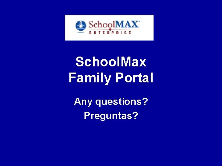 School. Max Family Portal Any questions? Preguntas? 