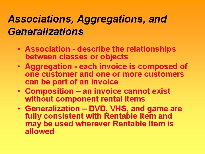 Associations, Aggregations, and Generalizations • Association - describe the relationships between classes or objects