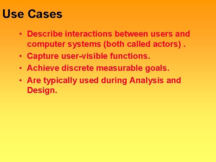 Use Cases • Describe interactions between users and computer systems (both called actors). •