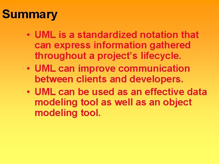Summary • UML is a standardized notation that can express information gathered throughout a