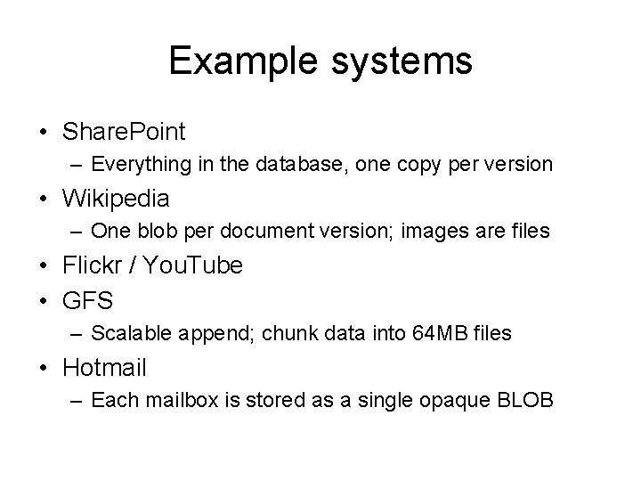 Example systems • Share. Point – Everything in the database, one copy per version