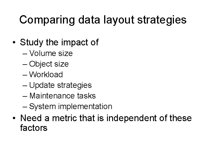 Comparing data layout strategies • Study the impact of – Volume size – Object