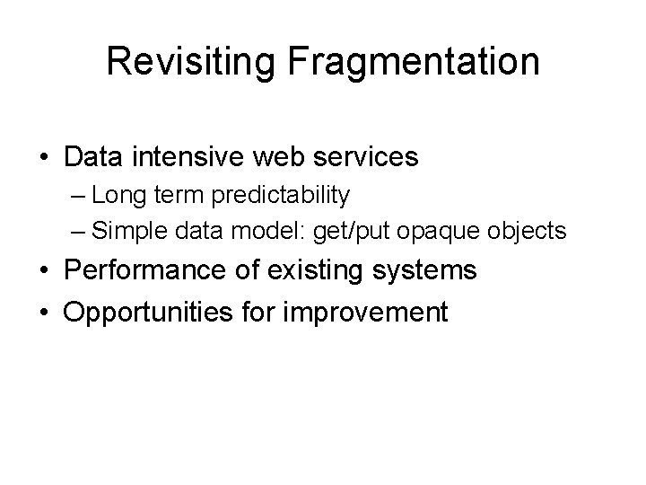 Revisiting Fragmentation • Data intensive web services – Long term predictability – Simple data