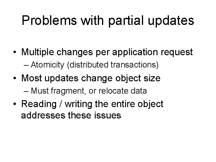 Problems with partial updates • Multiple changes per application request – Atomicity (distributed transactions)