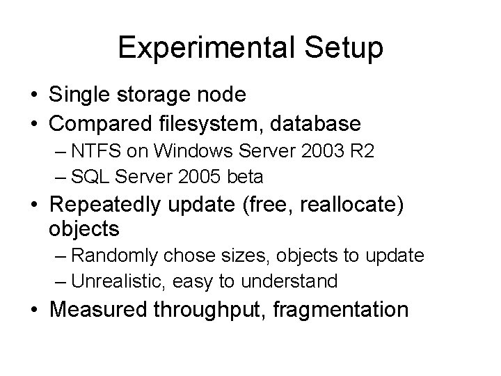 Experimental Setup • Single storage node • Compared filesystem, database – NTFS on Windows