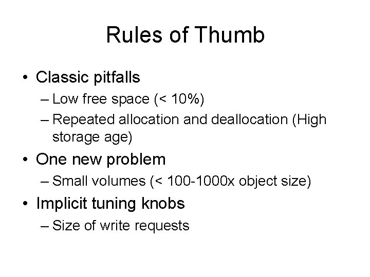 Rules of Thumb • Classic pitfalls – Low free space (< 10%) – Repeated